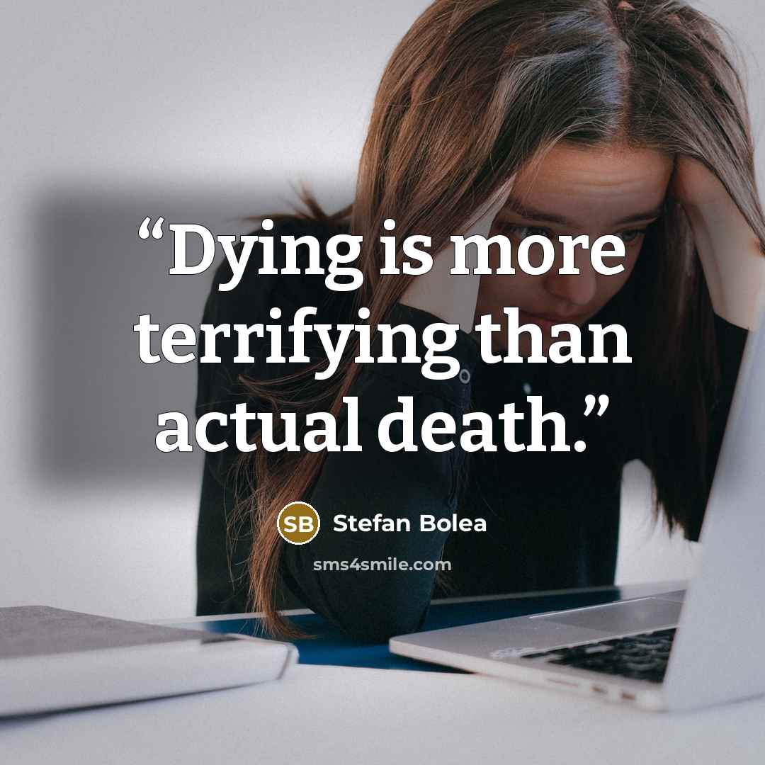 “Dying is more terrifying than actual death.” quote by Ştefan Bolea