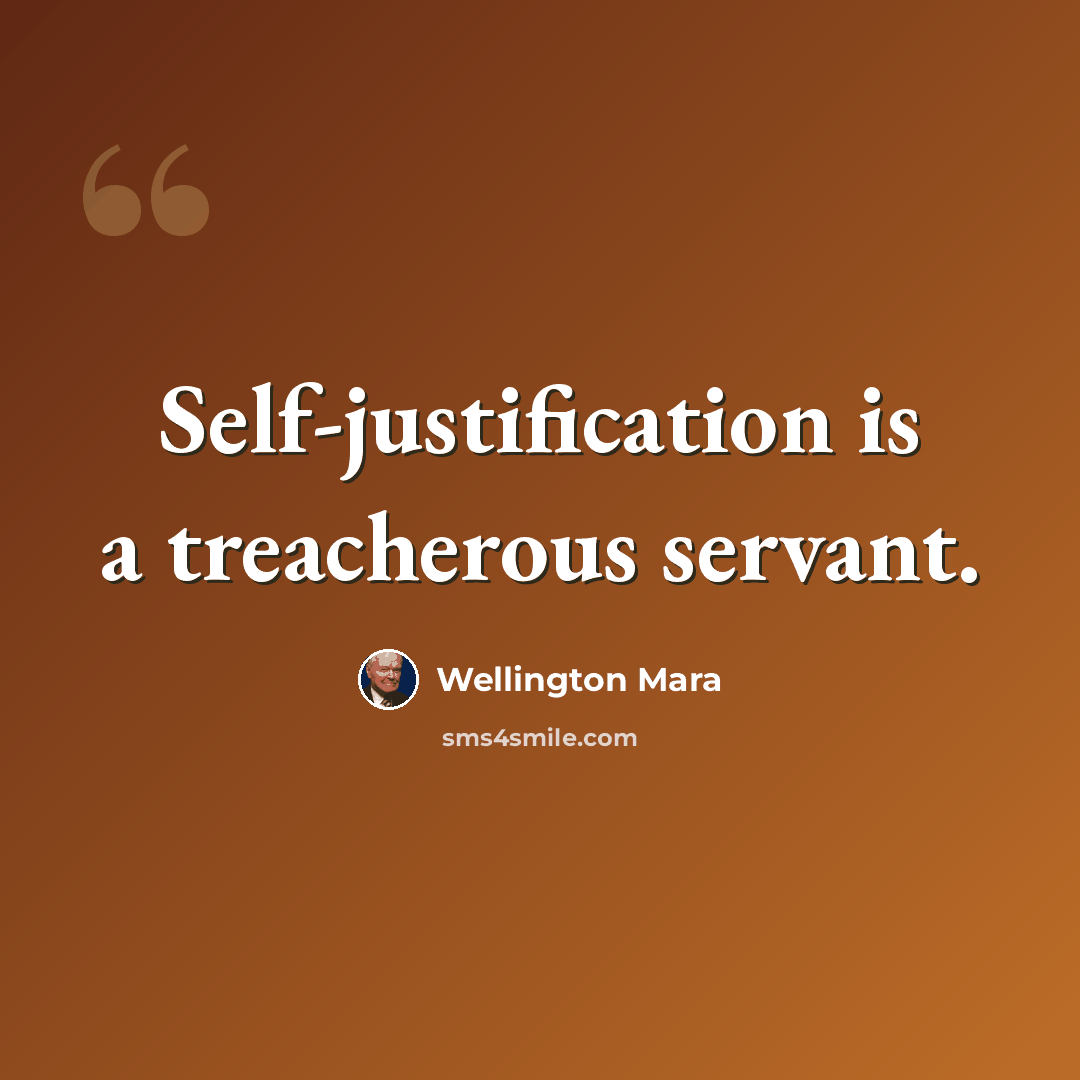 “Self-justification is a treacherous servant.” quote by Wellington Mara