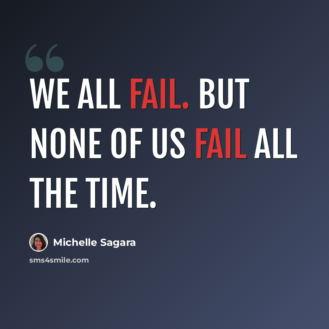 “We all fail. But none of us fail all the time.” quote by Michelle Sagara