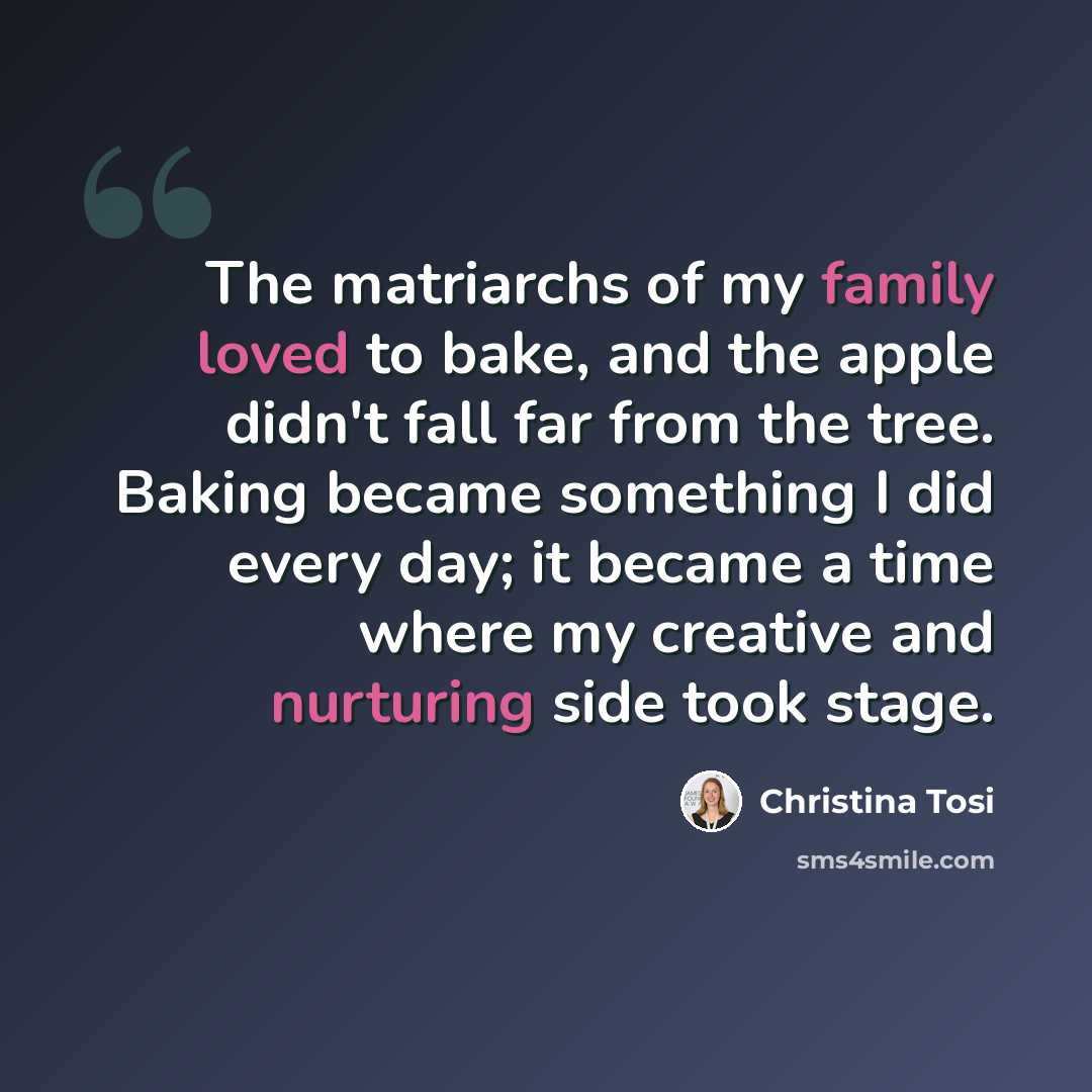 “The matriarchs of my family loved to bake, and the apple didn't fall far from the tree. Baking became something I did every day; it became a time where my creative and nurturing side took stage.” quote by Christina Tosi