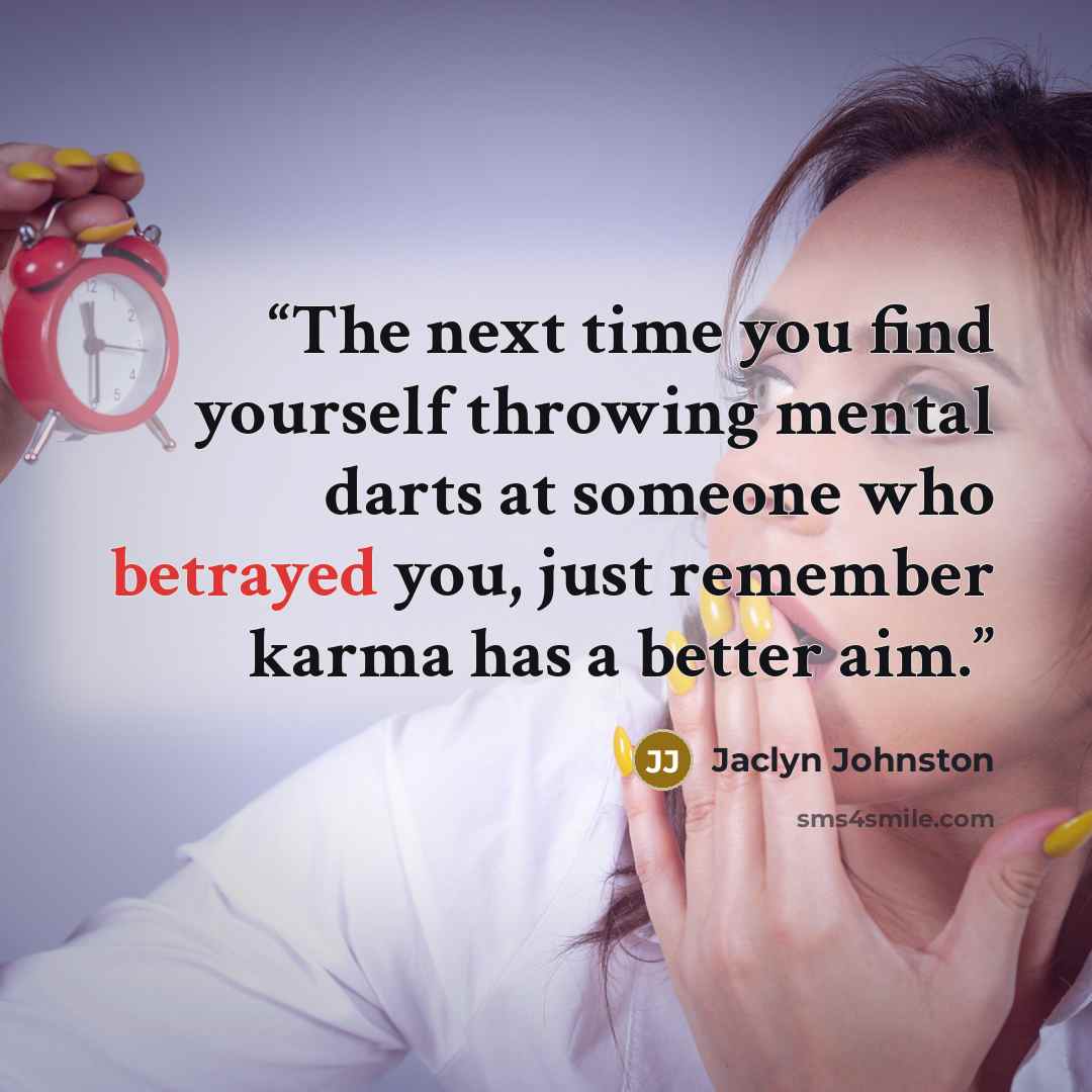 “The next time you find yourself throwing mental darts at someone who betrayed you, just remember karma has a better aim.” quote by Jaclyn Johnston
