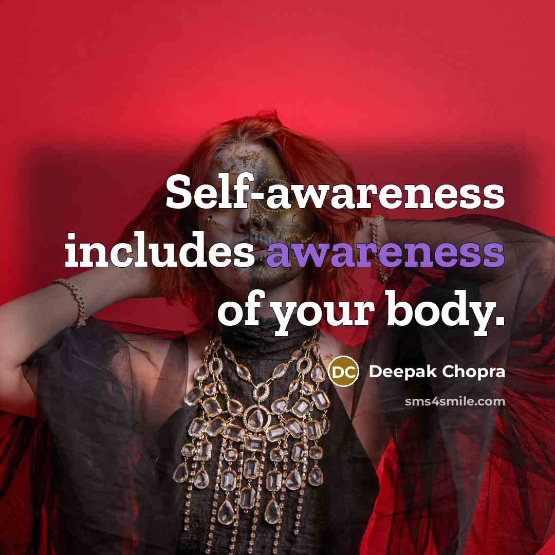 “Self-awareness includes awareness of your body.” quote by Deepak Chopra