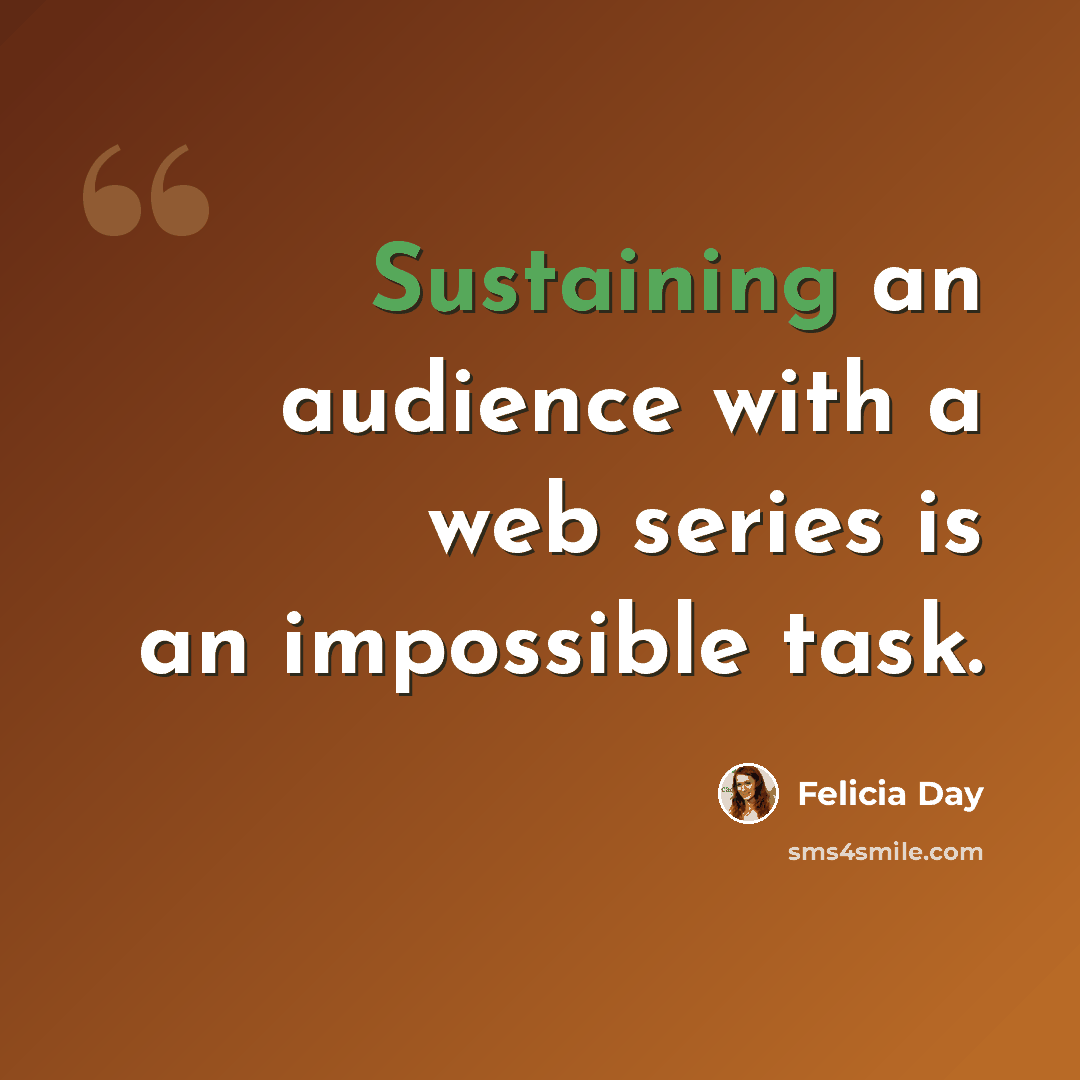 “Sustaining an audience with a web series is an impossible task.” quote by Felicia Day