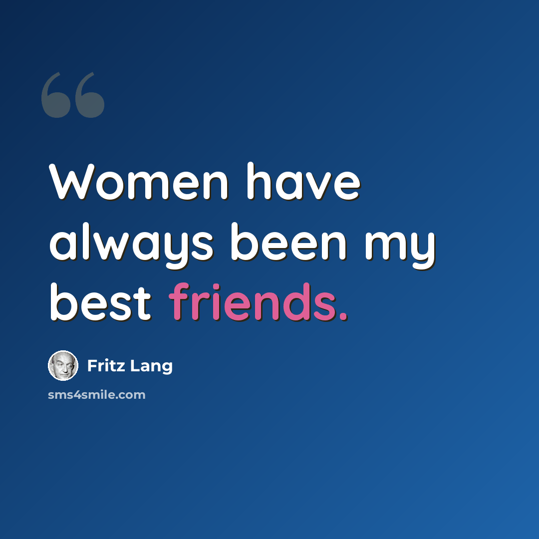 “Women have always been my best friends.” quote by Fritz Lang