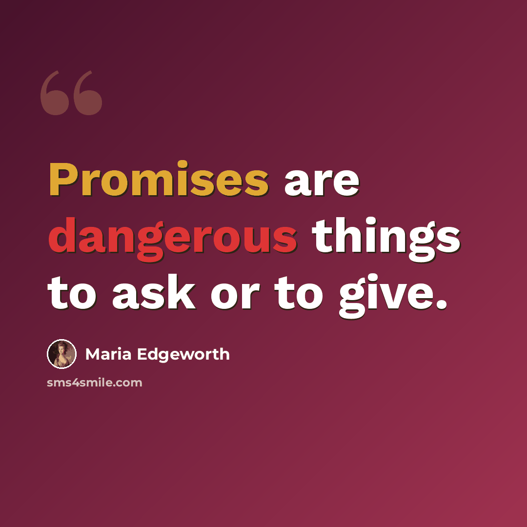“Promises are dangerous things to ask or to give.” quote by Maria Edgeworth