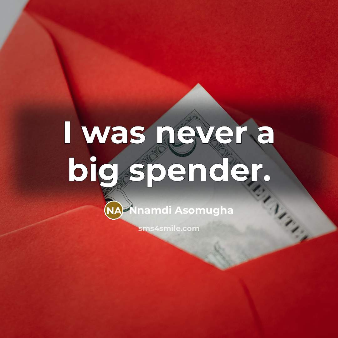 “I was never a big spender.” quote by Nnamdi Asomugha