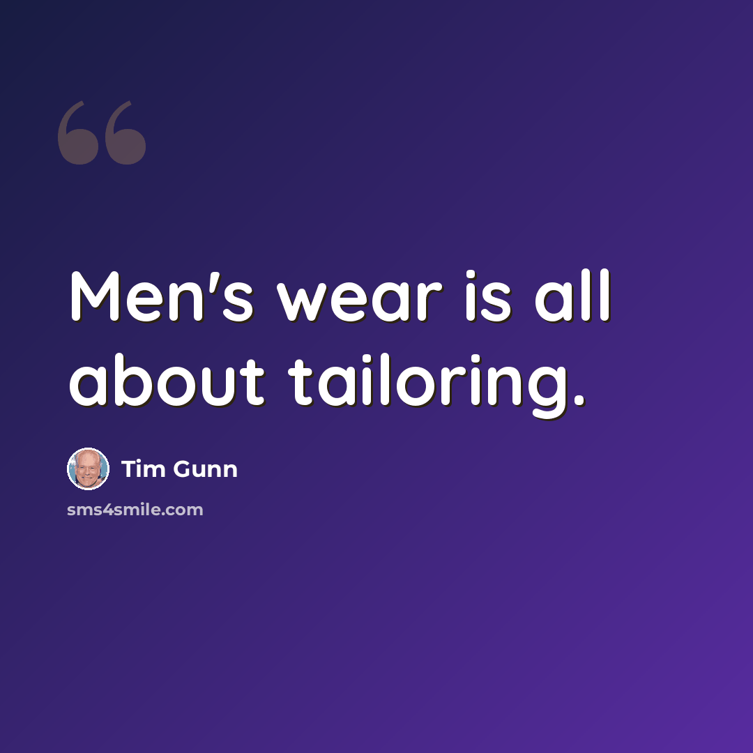 “Men's wear is all about tailoring.” quote by Tim Gunn