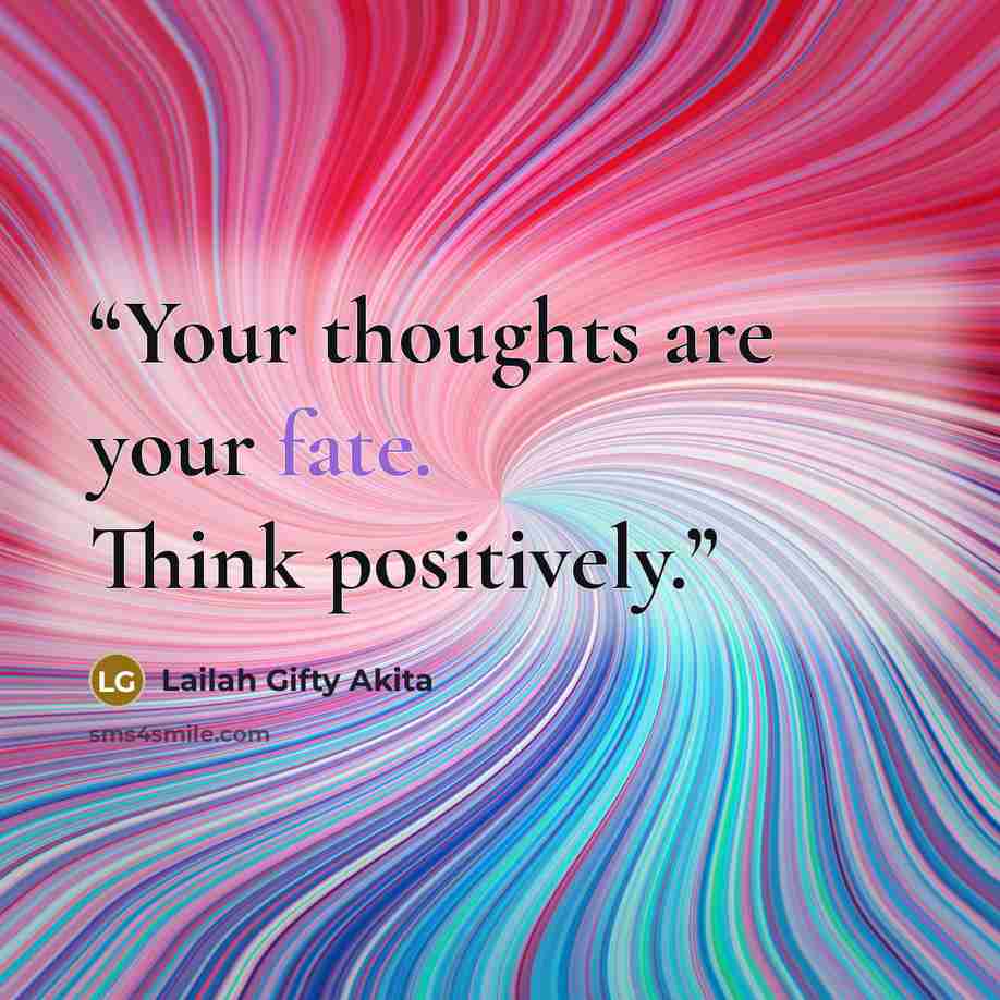 “Your thoughts are your fate. Think positively.” quote by Lailah Gifty Akita