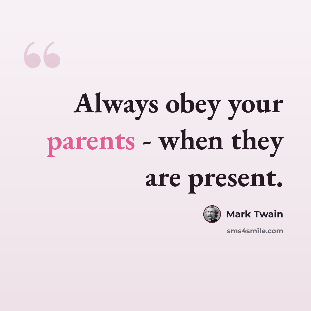 “Always obey your parents - when they are present.” quote by Mark Twain