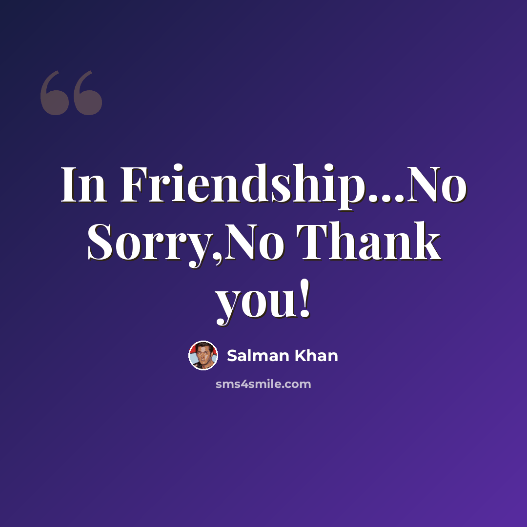“In Friendship...No Sorry,No Thank you!” quote by Salman Khan