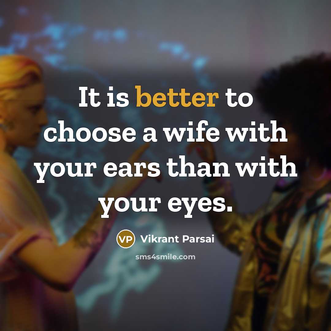 “It is better to choose a wife with your ears than with your eyes.” quote by Vikrant Parsai