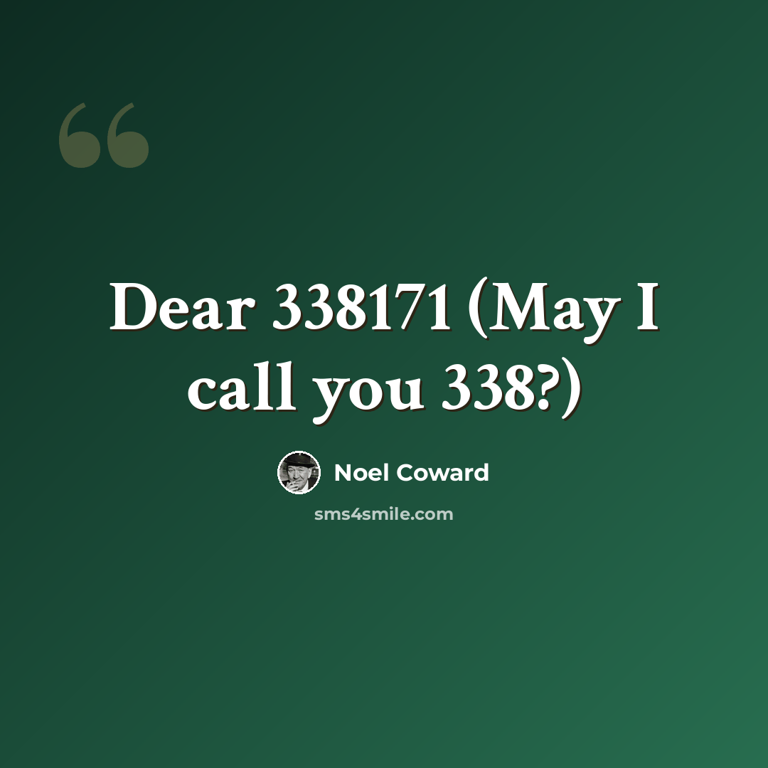 “Dear 338171 (May I call you 338?)” quote by Noel Coward