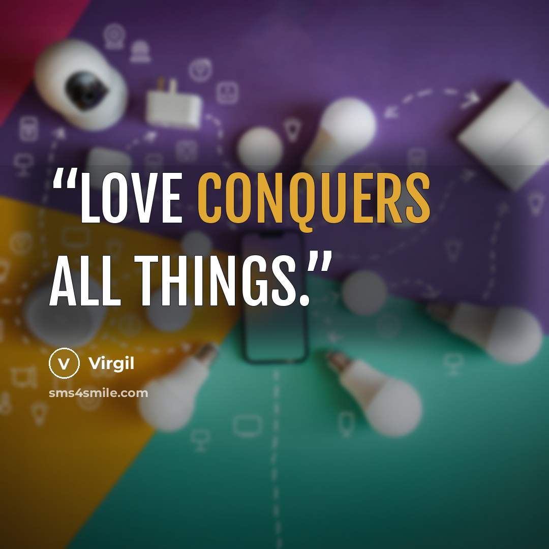 “Love conquers all things.” quote by Virgil
