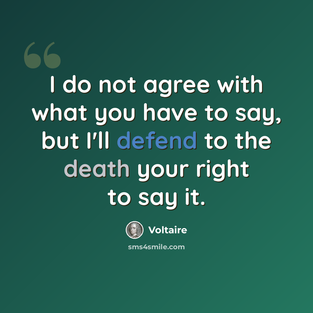 “I do not agree with what you have to say, but I'll defend to the death your right to say it.” quote by Voltaire