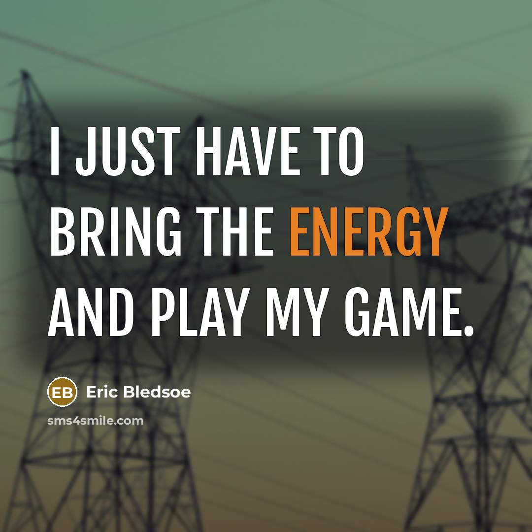 “I just have to bring the energy and play my game.” quote by Eric Bledsoe