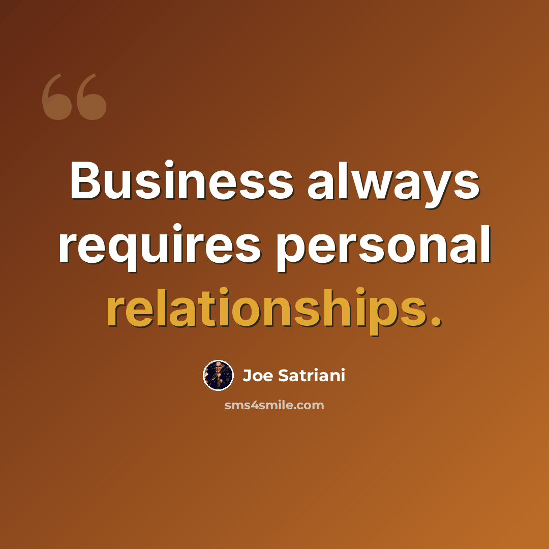 “Business always requires personal relationships.” quote by Joe Satriani