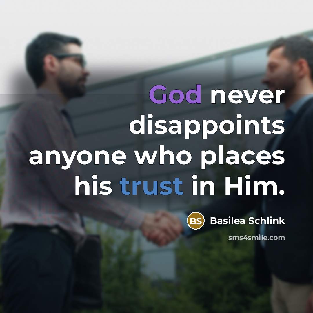 “God never disappoints anyone who places his trust in Him.” quote by Basilea Schlink