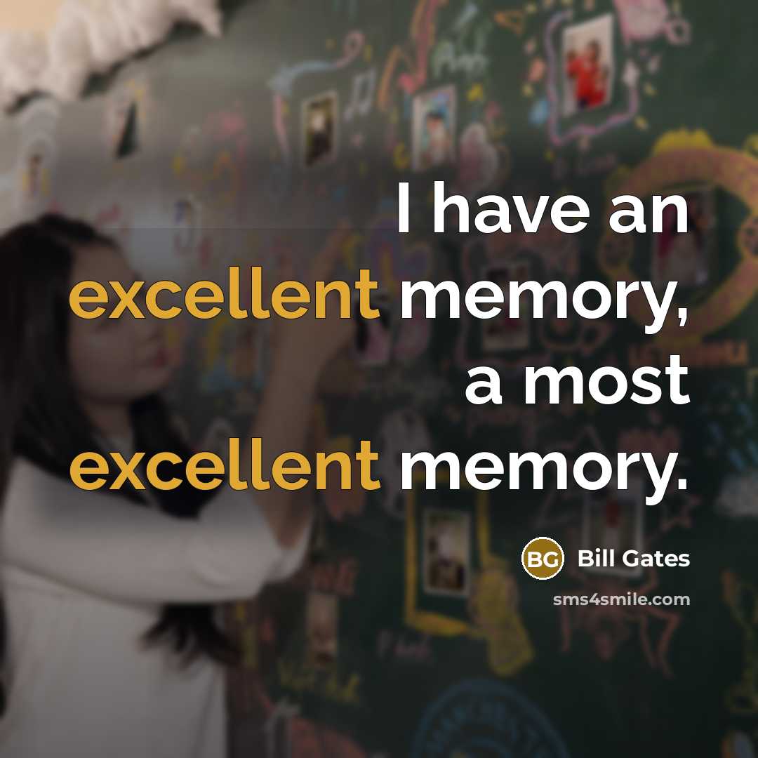 “I have an excellent memory, a most excellent memory.” quote by Bill Gates