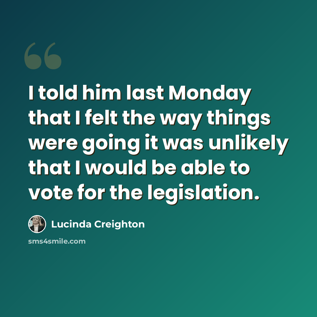 “I told him last Monday that I felt the way things were going it was unlikely that I would be able to vote for the legislation.” quote by Lucinda Creighton