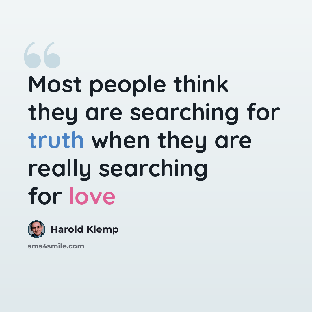“Most people think they are searching for truth when they are really searching for love” quote by Harold Klemp