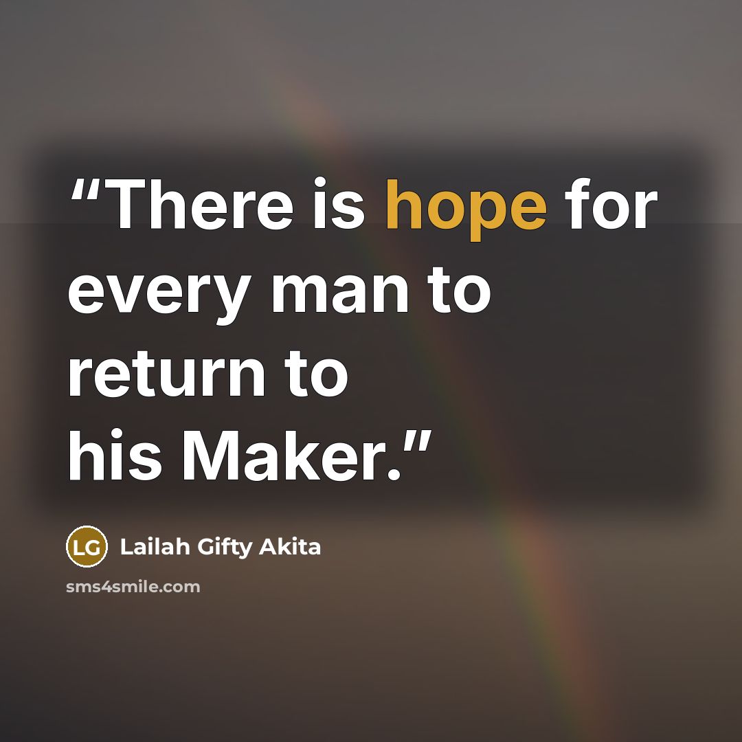 “There is hope for every man to return to his Maker.” quote by Lailah Gifty Akita
