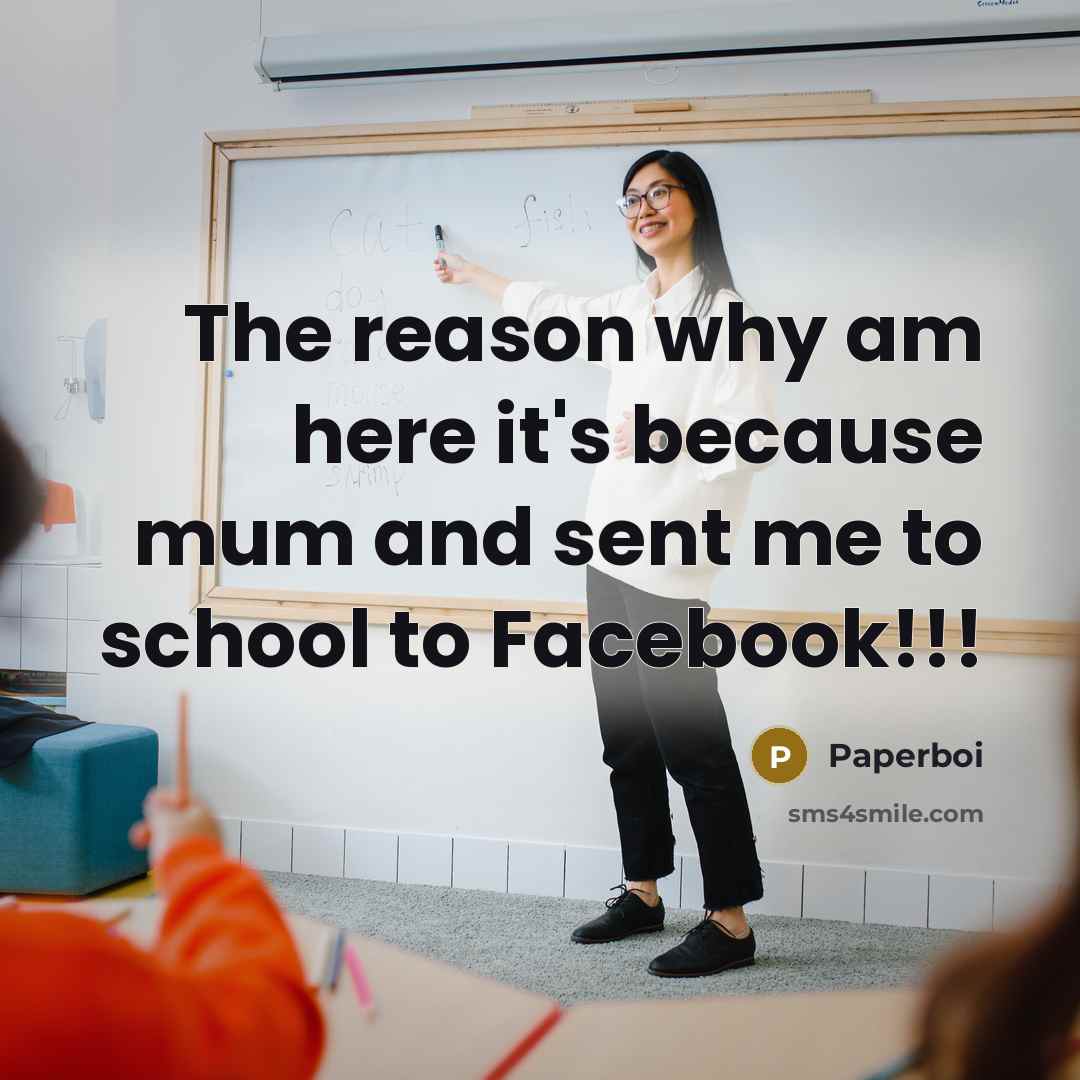 “The reason why am here it's because mum and sent me to school to Facebook!!!” quote by Paperboi