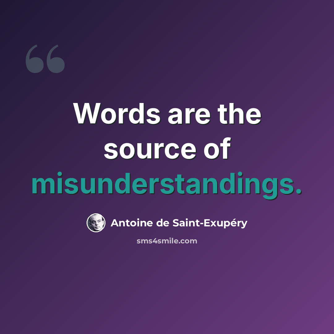 “Words are the source of misunderstandings.” quote by Antoine de Saint-Exupéry