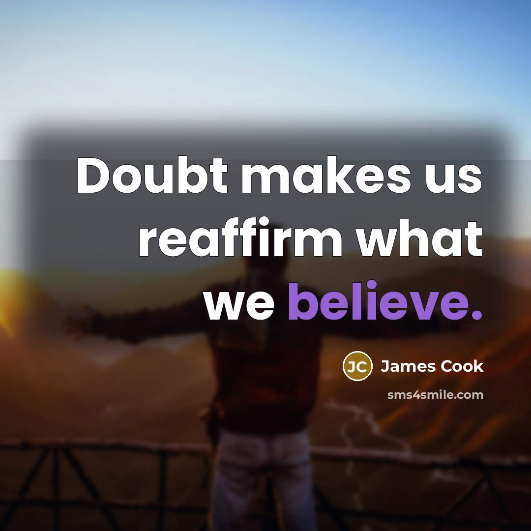 “Doubt makes us reaffirm what we believe.” quote by James Cook