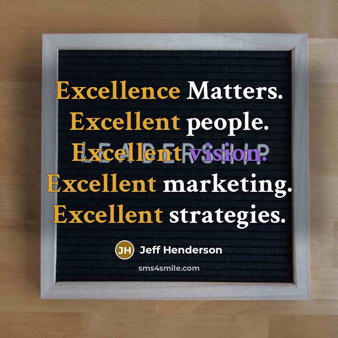 “Excellence Matters. Excellent people. Excellent vision. Excellent marketing. Excellent strategies.” quote by Jeff Henderson