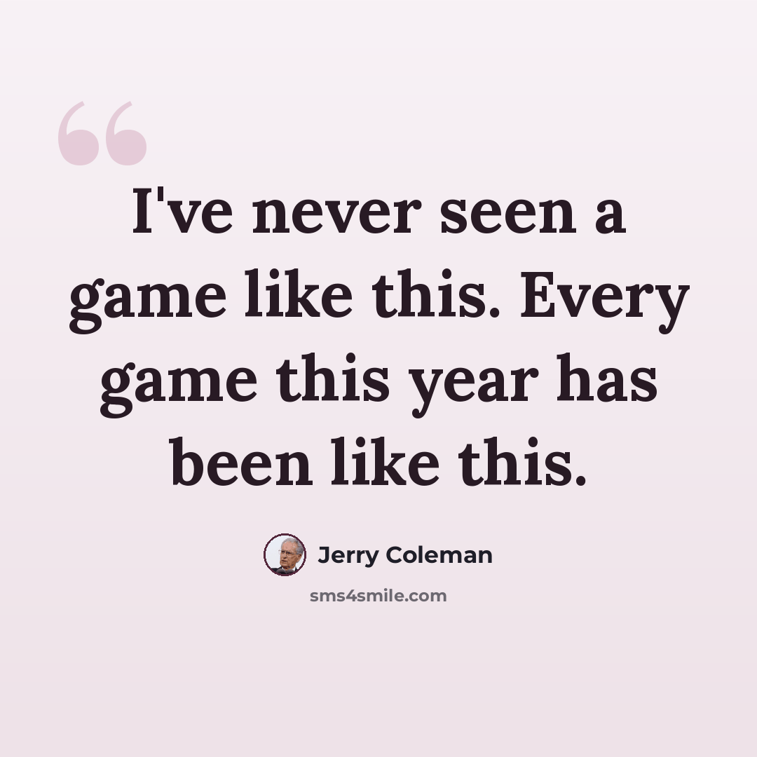 “I've never seen a game like this. Every game this year has been like this.” quote by Jerry Coleman