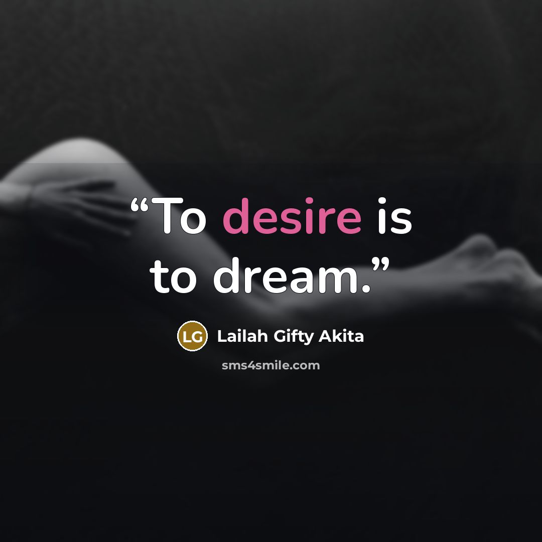 “To desire is to dream.” quote by Lailah Gifty Akita