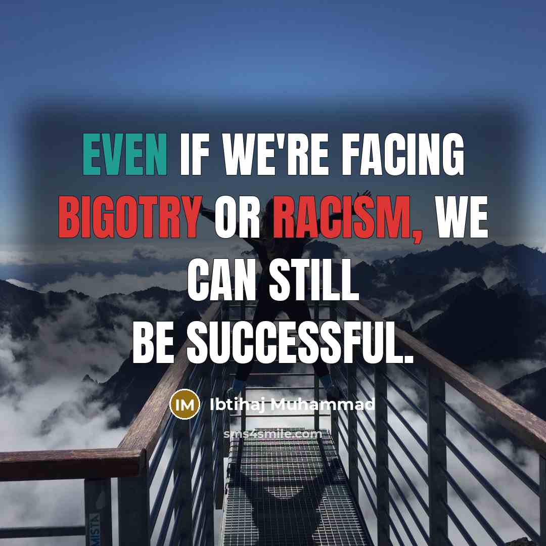 “Even if we're facing bigotry or racism, we can still be successful.” quote by Ibtihaj Muhammad