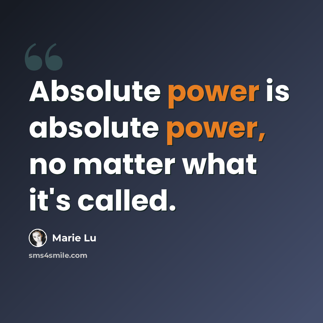 “Absolute power is absolute power, no matter what it's called.” quote by Marie Lu