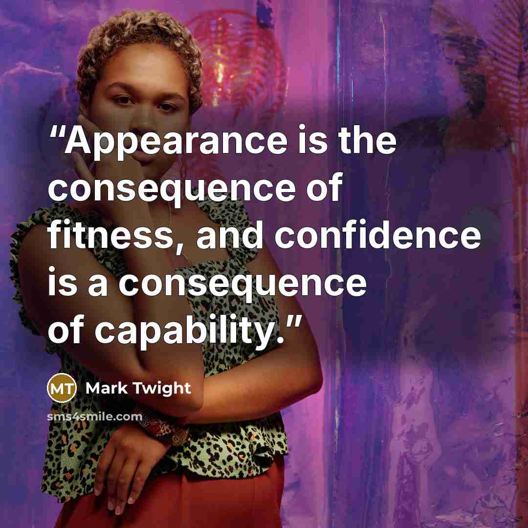 “Appearance is the consequence of fitness, and confidence is a consequence of capability.” quote by Mark Twight