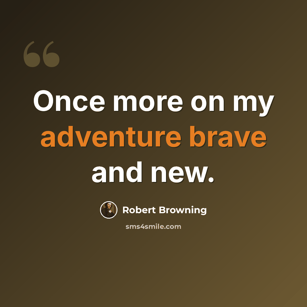 “Once more on my adventure brave and new.” quote by Robert Browning