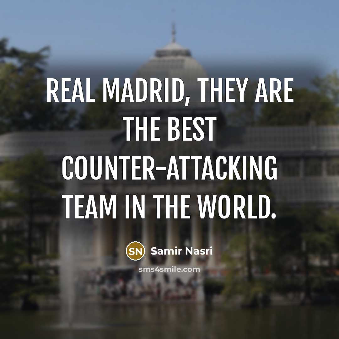 “Real Madrid, they are the best counter-attacking team in the world.” quote by Samir Nasri