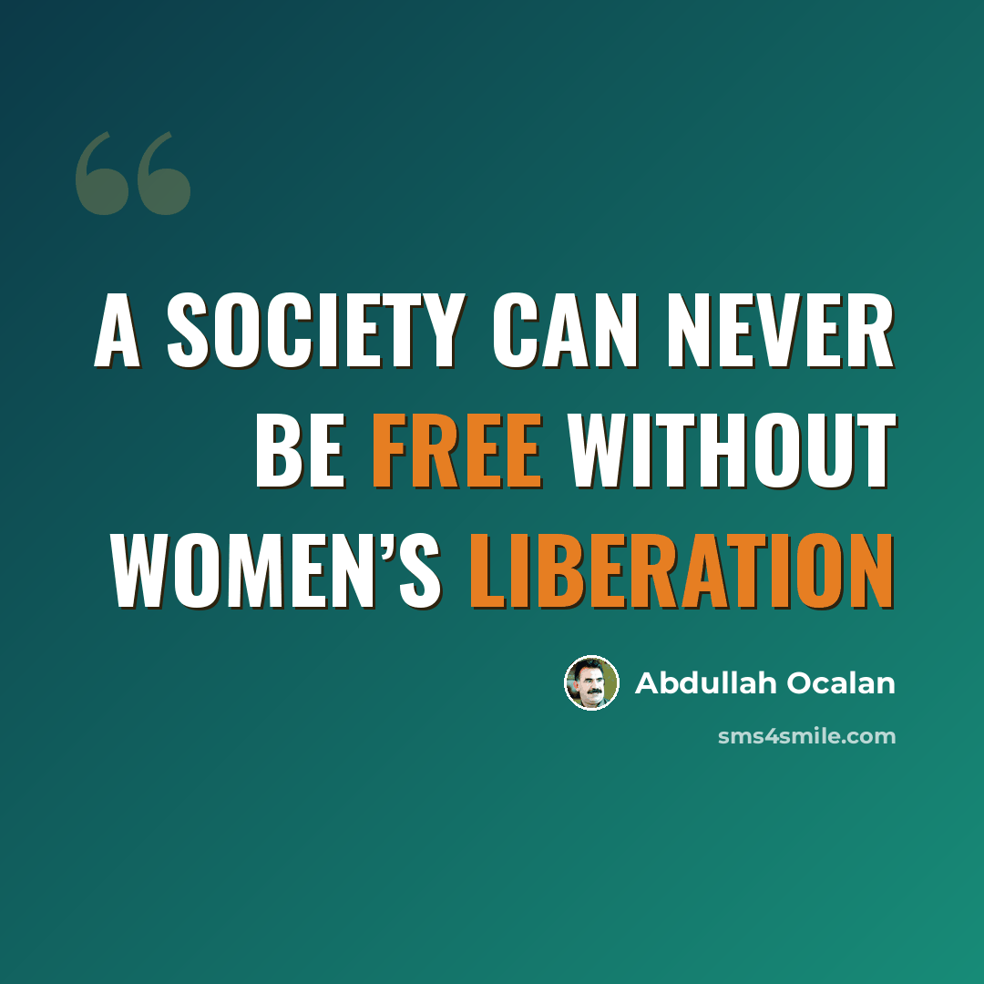“A society can never be free without women’s liberation” quote by Abdullah Ocalan