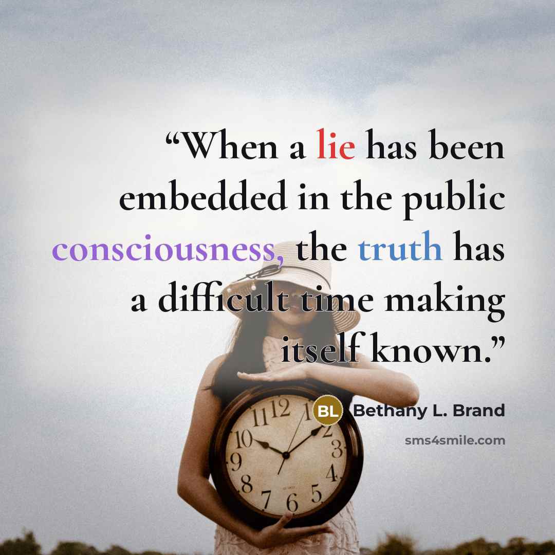 “When a lie has been embedded in the public consciousness, the truth has a difficult time making itself known.” quote by Bethany L. Brand