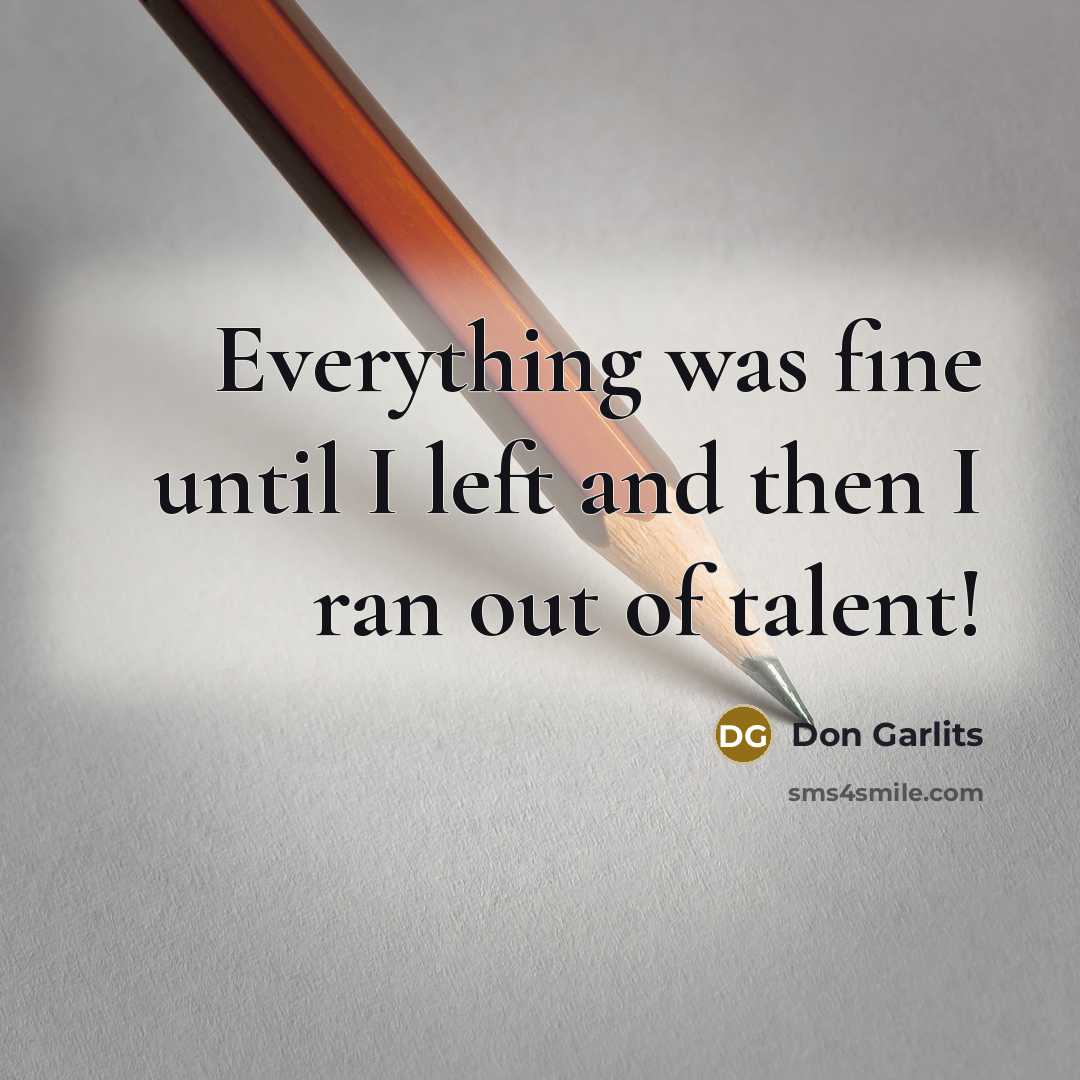 “Everything was fine until I left and then I ran out of talent!” quote by Don Garlits
