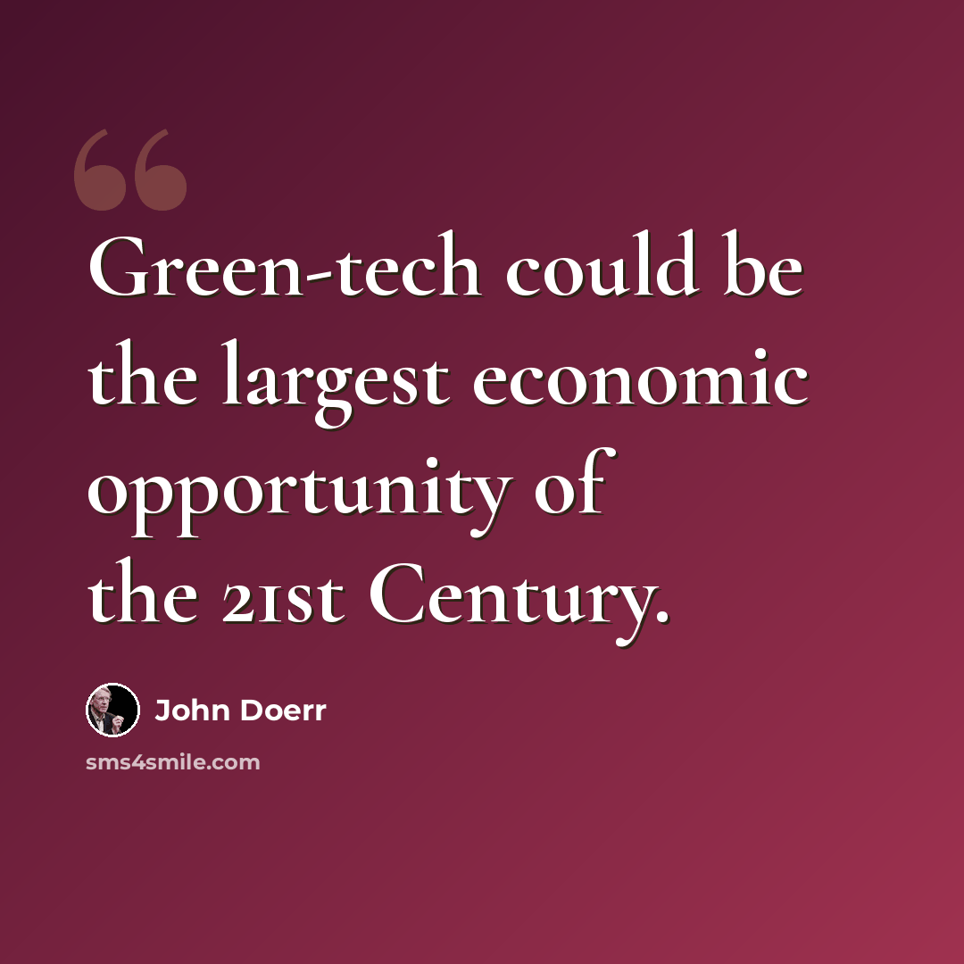 “Green-tech could be the largest economic opportunity of the 21st Century.” quote by John Doerr