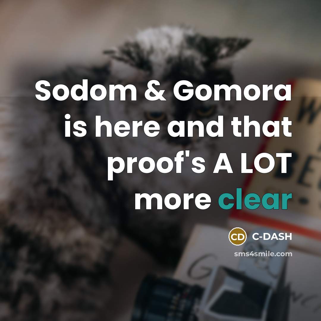 “Sodom & Gomora is here and that proof's A LOT more clear” quote by C-DASH