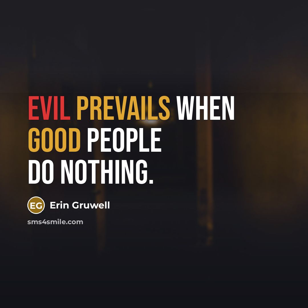 “Evil prevails when good people do nothing.” quote by Erin Gruwell