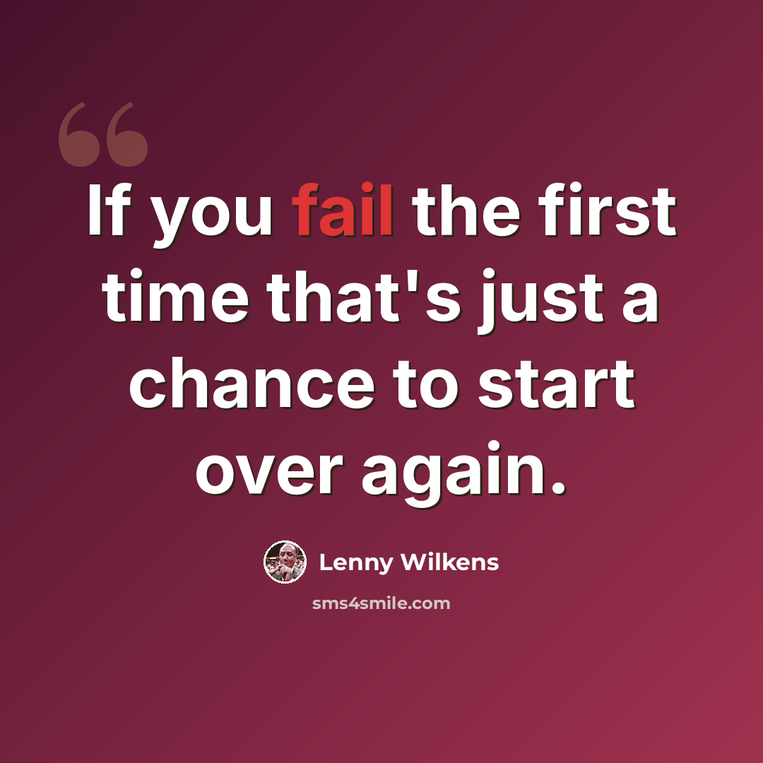 “If you fail the first time that's just a chance to start over again.” quote by Lenny Wilkens