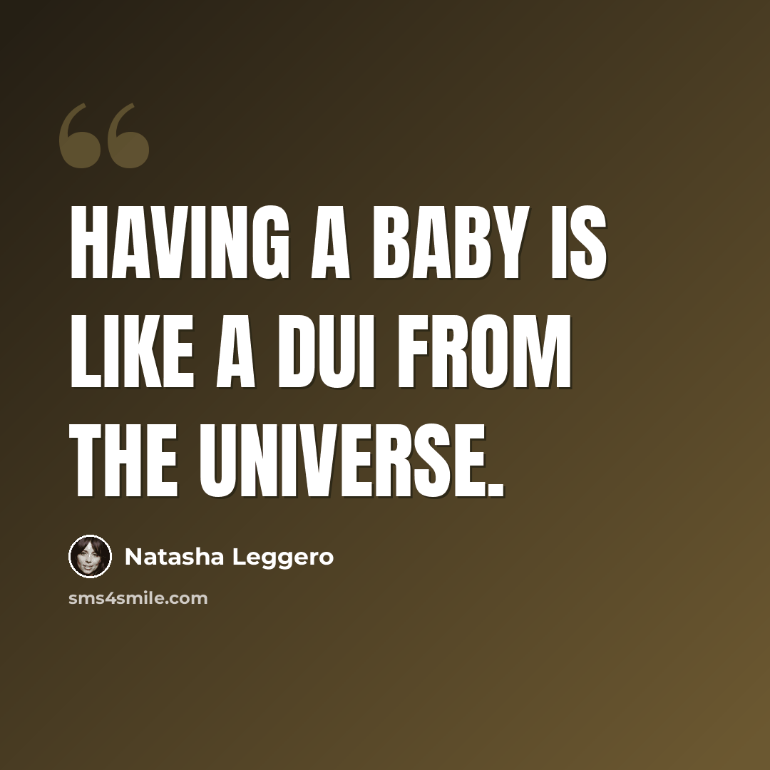 “Having a baby is like a DUI from the universe.” quote by Natasha Leggero