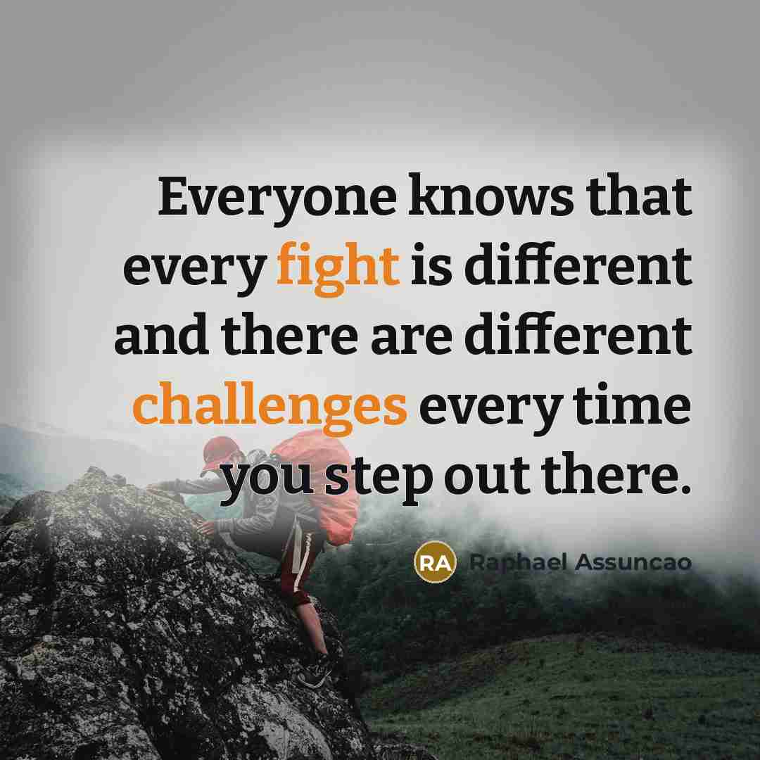 “Everyone knows that every fight is different and there are different challenges every time you step out there.” quote by Raphael Assuncao