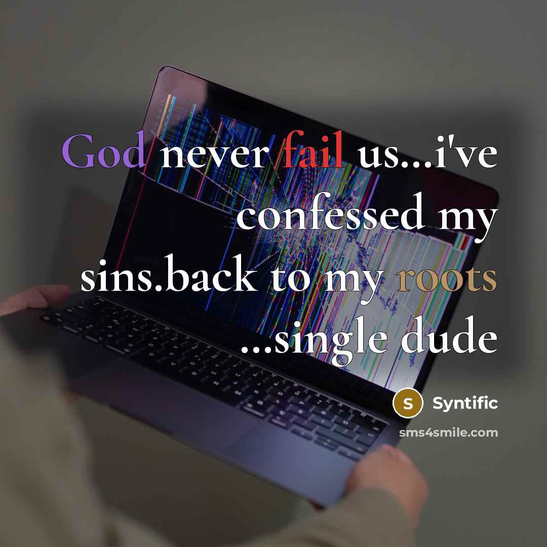“God never fail us…i've confessed my sins.back to my roots …single dude” quote by Syntific