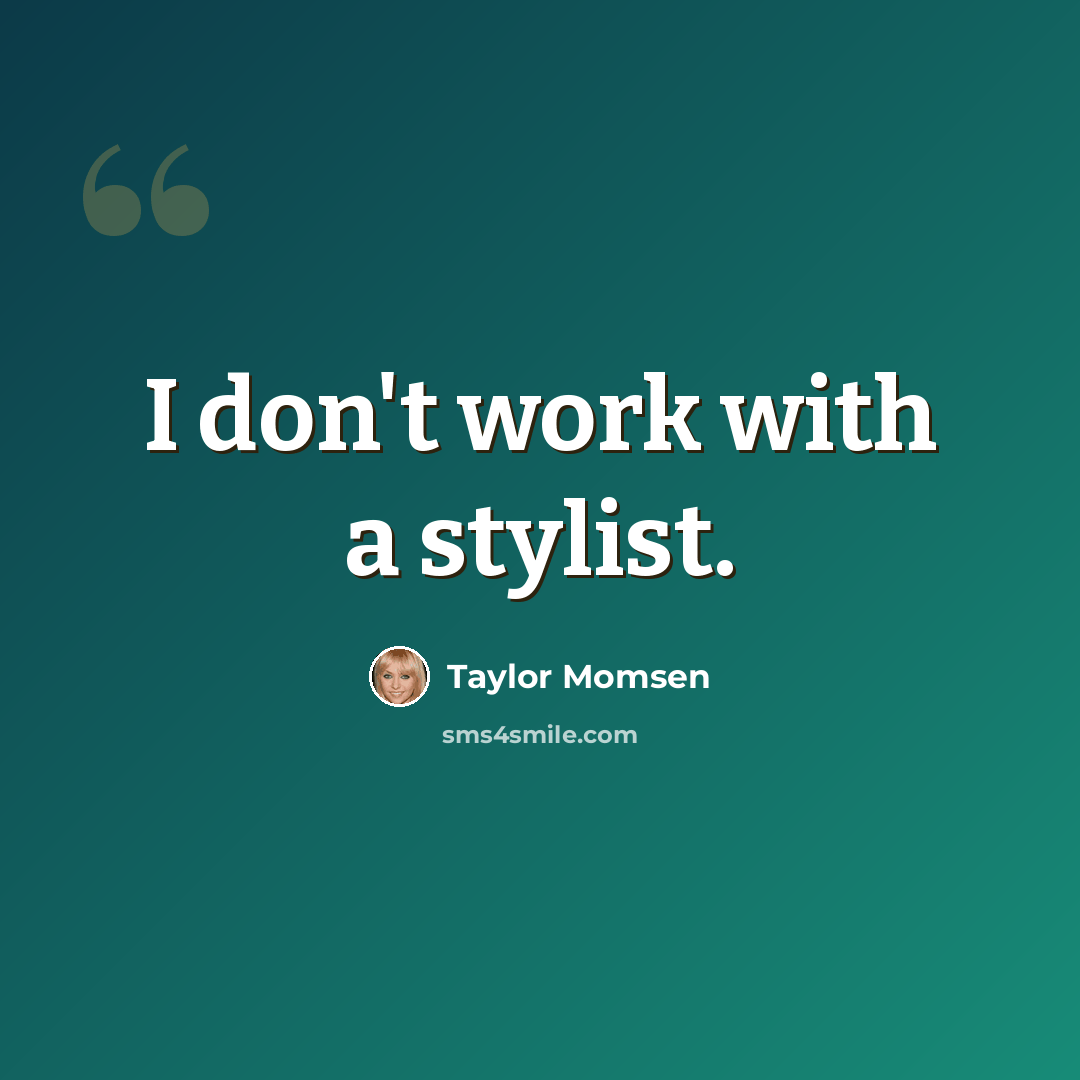 “I don't work with a stylist.” quote by Taylor Momsen