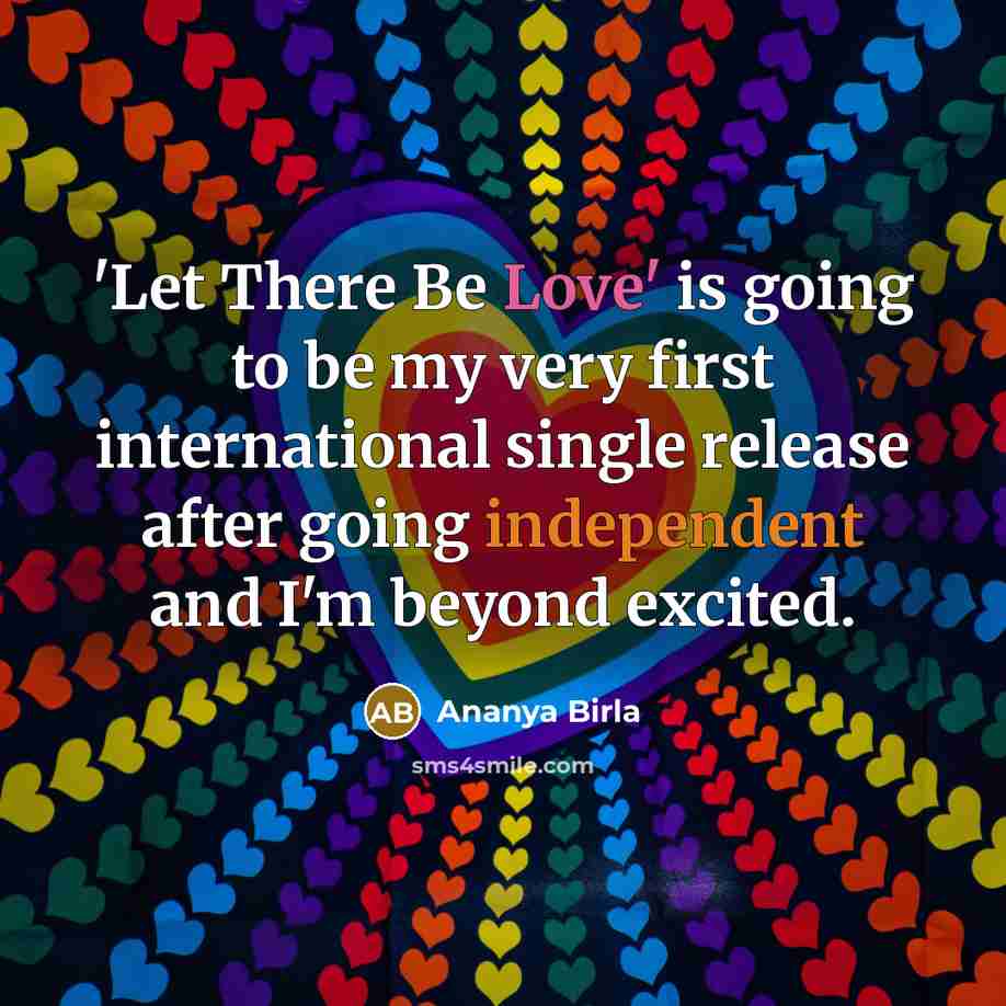 “'Let There Be Love' is going to be my very first international single release after going independent and I'm beyond excited.” quote by Ananya Birla