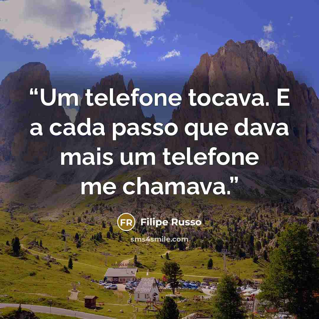 “Um telefone tocava. E a cada passo que dava mais um telefone me chamava.” quote by Filipe Russo