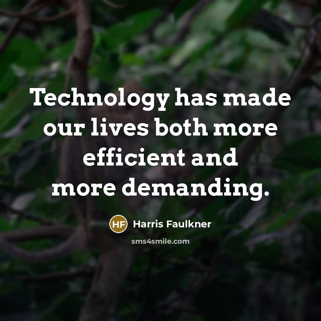 “Technology has made our lives both more efficient and more demanding.” quote by Harris Faulkner